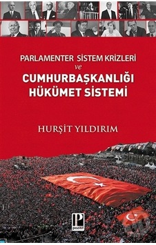 Parlamenter Sistem Krizleri ve Cumhurbaşkanlığı Hükümet Sistemi - Hurşit Yıldırım - Pozitif Yayıncılık Parlamenter Sistem Krizleri ve Cumhurbaşkanlığı Hükümet Sistemi - Hurşit Yıldırım - Pozitif Yayıncılık