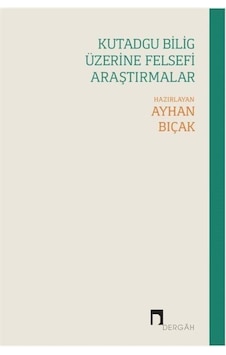 Kutadgu Bilig Üzerine Felsefi Araştırmalar 9789759959869 Kutadgu Bilig Üzerine Felsefi Araştırmalar 9789759959869