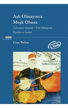 Aşk Olmayınca Meşk Olmaz: Geleneksel Osmanlı - Türk Müziğinde Öğretim ve İntikal - Cem Behar - Yapı Kredi Yayınları