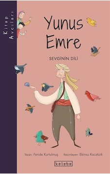 Yunus Emre: Sevginin Dili - Kitap Avcıları - Feride Kurtulmuş - Ketebe