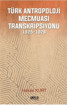 Türk Antropoloji Mecmuası Transkripsiyonu 1925-1928 - Hakan Kurt - Gece Kitaplığı Türk Antropoloji Mecmuası Transkripsiyonu 1925-1928 - Hakan Kurt - Gece Kitaplığı