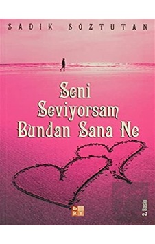 Seni Seviyorsam Bundan Sana Ne - Sadık Söztutan - Babıali Kültür Seni Seviyorsam Bundan Sana Ne - Sadık Söztutan - Babıali Kültür