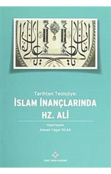 Tarihten Teolojiye: İslam İnançlarında Hz.Ali Tarihten Teolojiye: İslam İnançlarında Hz.Ali