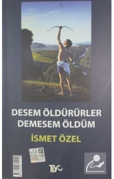 Desem Öldürürler Demesem Öldüm / Ismet Özel