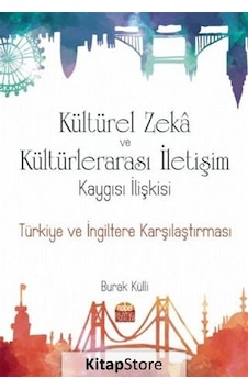 Kültürel Zeka ve Kültürlerarası İletişim Kaygısı İlişkisi: Türkiye ve İngiltere Karşılaştırması - Burak Külli - Nobel Bilimsel Eserler Kültürel Zeka ve Kültürlerarası İletişim Kaygısı İlişkisi: Türkiye ve İngiltere Karşılaştırması - Burak Külli - Nobel Bilimsel Eserler