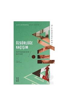 Özgürlüğe Kaçışım Hapishaneden Notlar/Aliya İzzetbegoviç Özgürlüğe Kaçışım Hapishaneden Notlar/Aliya İzzetbegoviç