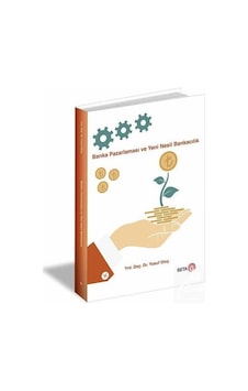 Banka Pazarlaması ve Yeni Nesil Bankacılık - Yusuf Dinç - Beta Yayınları Banka Pazarlaması ve Yeni Nesil Bankacılık - Yusuf Dinç - Beta Yayınları