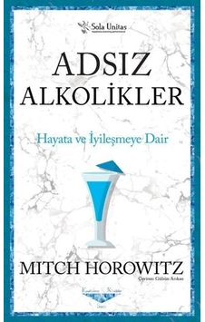 Adsız Alkolikler - Hayata ve İyileşmeye Dair - Mitch Horowitz - Sola Unitas
