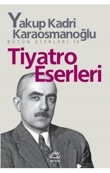 Tiyatro Eserleri - Yakup Kadri Karaosmanoğlu - İletişim Yayınları Tiyatro Eserleri - Yakup Kadri Karaosmanoğlu - İletişim Yayınları
