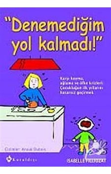 Denemediğim Yol Kalmadı! / Isabelle Filliozat Denemediğim Yol Kalmadı! / Isabelle Filliozat