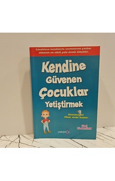 Kendine Güvenen Çocuklar Yetiştirmek- Unutmayın Okul Evde Başlar Kendine Güvenen Çocuklar Yetiştirmek- Unutmayın Okul Evde Başlar