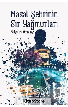 Masal Şehrinin Sır Yağmurları - Nilgün Atalay - Kadran Medya&Yayıncılık