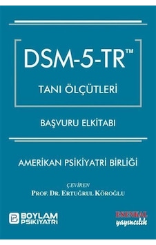Dsm - 5 - Tr Tanı Ölçütleri Başvuru El Kitabı / Ertuğrul Köroğlu Dsm - 5 - Tr Tanı Ölçütleri Başvuru El Kitabı / Ertuğrul Köroğlu