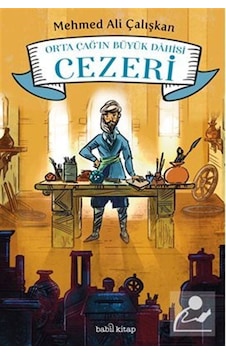 Orta Çağ'ın Büyük Dahisi Cezeri - Mehmed Ali Çalışkan - Babil Kitap Orta Çağ'ın Büyük Dahisi Cezeri - Mehmed Ali Çalışkan - Babil Kitap