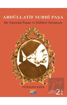 Abdüllatif Subhi Paşa - Bir Tanzimat Paşası ve Kültürel Sermayesi - Siyasal Kitabevi Abdüllatif Subhi Paşa - Bir Tanzimat Paşası ve Kültürel Sermayesi - Siyasal Kitabevi