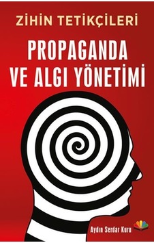 Zihin Tetikçileri Propaganda ve Algı Yönetimi - Aydın Serdar Kuru - Karma Kitaplar