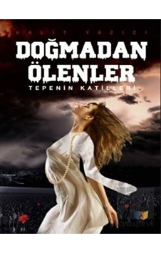 Doğmadan Ölenler - Tepenin Katilleri - Halit Yazıcı - Ateş Yayınları Doğmadan Ölenler - Tepenin Katilleri - Halit Yazıcı - Ateş Yayınları