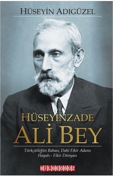 Hüseyinzade Ali Bey: Türkçülüğün Babası Dahi Fikir Adamı - Hayatı - Fikir Dünyası - Hüseyin Adıgüzel - Bilgeoğuz Yayınları Hüseyinzade Ali Bey: Türkçülüğün Babası Dahi Fikir Adamı - Hayatı - Fikir Dünyası - Hüseyin Adıgüzel - Bilgeoğuz Yayınları