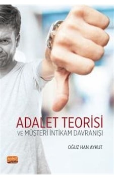 Adalet Teorisi ve Müşteri İntikam Davranışı - Oğuz Han Aykut - Nobel Bilimsel Eserler Adalet Teorisi ve Müşteri İntikam Davranışı - Oğuz Han Aykut - Nobel Bilimsel Eserler