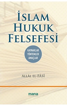 İslam Hukuk Felsefesi - Allal el Fasi - Mana Yayınları İslam Hukuk Felsefesi - Allal el Fasi - Mana Yayınları
