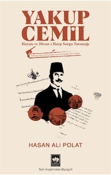 Yakup Cemil: Hayatı ve Divan-ı Harp Sorgu Tutanağı - Hasan Ali Polat - Ötüken Neşriyat Yakup Cemil: Hayatı ve Divan-ı Harp Sorgu Tutanağı - Hasan Ali Polat - Ötüken Neşriyat