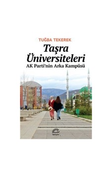 Taşra Üniversiteleri - AK Parti'nin Arka Kampüsü - Tuğba Tekerek - İletişim Yayınları Taşra Üniversiteleri - AK Parti'nin Arka Kampüsü - Tuğba Tekerek - İletişim Yayınları