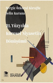 21. Yüzyılda Küresel Siyasetin Dönüşümü / Nergiz Özkural Köroğlu 21. Yüzyılda Küresel Siyasetin Dönüşümü / Nergiz Özkural Köroğlu