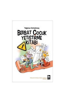 Berbat Çocuk Yetiştirme Kitabı / Yağmur Artukmaç Berbat Çocuk Yetiştirme Kitabı / Yağmur Artukmaç