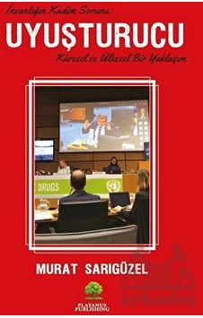 Uyuşturucu: İnsanlığın Kadim Sorunu - Küresel ve Ülkesel Bir Yaklaşım - Murat Sarıgüzel - Platanus Publishing Uyuşturucu: İnsanlığın Kadim Sorunu - Küresel ve Ülkesel Bir Yaklaşım - Murat Sarıgüzel - Platanus Publishing