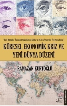 Küresel Ekonomik Kriz ve Yeni Dünya Düzeni - Ramazan Kurtoğlu - Destek Yayınları Küresel Ekonomik Kriz ve Yeni Dünya Düzeni - Ramazan Kurtoğlu - Destek Yayınları