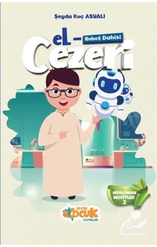 Robot Dahisi El-Cezeri - Müslüman Mucitler 2 - Şeyda Koç Asyalı - Siyer Yayınları Robot Dahisi El-Cezeri - Müslüman Mucitler 2 - Şeyda Koç Asyalı - Siyer Yayınları