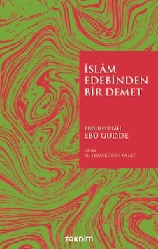 İslam Edebinden Bir Demet - Abdulfettah Ebu Gudde - Takdim İslam Edebinden Bir Demet - Abdulfettah Ebu Gudde - Takdim