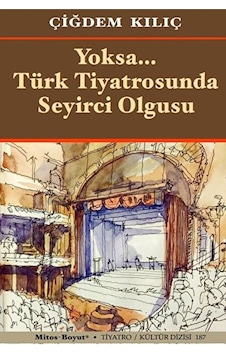 Yoksa Türk Tiyatrosunda Seyirci Olgusu / Çiğdem Kılıç / Mitos Boyut Yayınları / 9786259969169 Yoksa Türk Tiyatrosunda Seyirci Olgusu / Çiğdem Kılıç / Mitos Boyut Yayınları / 9786259969169
