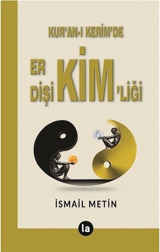 Kur'an-ı Kerim'de Er Dişi Kim'liği - İsmail Metin - La Kitap Kur'an-ı Kerim'de Er Dişi Kim'liği - İsmail Metin - La Kitap