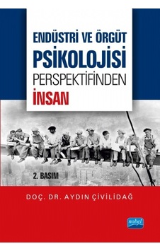 Endüstri ve Örgüt Psikolojisi Perspektifinden İnsan  - Aydın Çivilidağ  - Nobel Akademik Yayıncılık