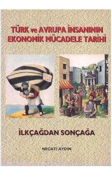 Türk Ve Avrupa İnsanının Ekonomik Mücadele Tarihi - İlkçağdan Sonçağa - İmzalı - Necati Aydın