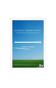 Huzurlu Yaşama Sanatı - Toksöz B. Karasu - Boyner Yayınları Huzurlu Yaşama Sanatı - Toksöz B. Karasu - Boyner Yayınları
