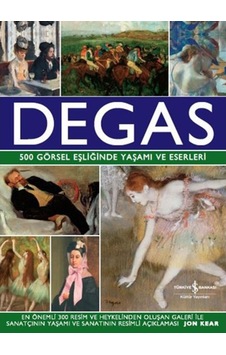 Degas-500 Görsel Eşliğinde Yaşamı ve Eserleri - Jon Kear - İş Bankası Kültür Yayınları Degas-500 Görsel Eşliğinde Yaşamı ve Eserleri - Jon Kear - İş Bankası Kültür Yayınları