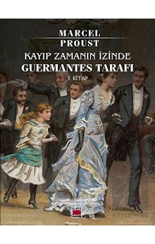 Kayıp Zamanın İzinde -Guermantes Tarafı 3. Kitap - Marcel Proust - Elips Kitapları Kayıp Zamanın İzinde -Guermantes Tarafı 3. Kitap - Marcel Proust - Elips Kitapları