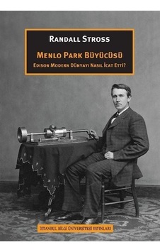 Menlo Park Büyücüsü - Edison Modern Dünyayı Nasıl İcat Etti? - Randall Stross - İstanbul Bilgi Üniv.Yayınları Menlo Park Büyücüsü - Edison Modern Dünyayı Nasıl İcat Etti? - Randall Stross - İstanbul Bilgi Üniv.Yayınları