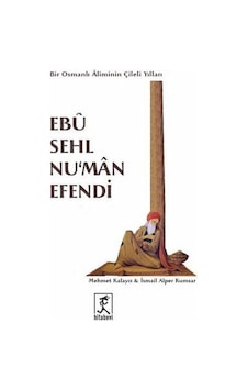 Ebu Sehl Nu'man Efendi - Mehmet Kalaycı - İsmail Alper Kumsar - Hitabevi Ebu Sehl Nu'man Efendi - Mehmet Kalaycı - İsmail Alper Kumsar - Hitabevi