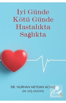 İyi Günde Kötü Günde Hastalıkta Sağlıkta / Dr. Nurhan Meyhan A... İyi Günde Kötü Günde Hastalıkta Sağlıkta / Dr. Nurhan Meyhan A...