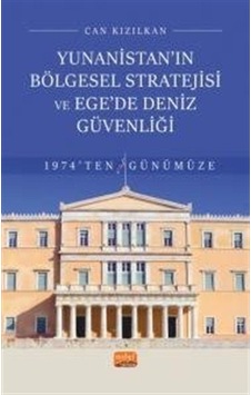 Yunanistan'ın Bölgesel Stratejisi ve Egede Deniz Güvenliği - 1974'ten Günümüze - Can Kızılkan - Nobel Bilimsel Eserler Yunanistan'ın Bölgesel Stratejisi ve Egede Deniz Güvenliği - 1974'ten Günümüze - Can Kızılkan - Nobel Bilimsel Eserler