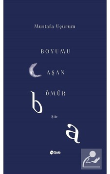 Boyumu Aşan Ömür - Mustafa Uçurum - Şule Yayınları