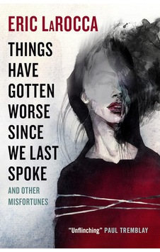Things Have Gotten Worse Since We Last Spoke And Other Misfortunes Things Have Gotten Worse Since We Last Spoke And Other Misfortunes