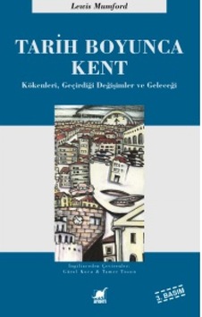 Tarih Boyunca Kent - Kökenleri Geçirdiği Dönüşümler ve Geleceği - Lewis Mumford - Ayrıntı Yayınları Tarih Boyunca Kent - Kökenleri Geçirdiği Dönüşümler ve Geleceği - Lewis Mumford - Ayrıntı Yayınları