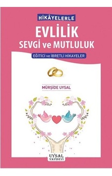Hikayelerle Evlilik Sevgi ve Mutluluk - Mürşide Uysal - Uysal Yayınevi