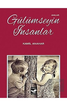 Gülümseyin İnsanlar - Kamil Anahar - Arı Sanat Yayınevi Gülümseyin İnsanlar - Kamil Anahar - Arı Sanat Yayınevi