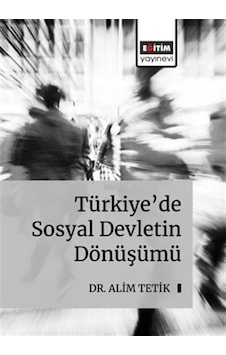Türkiye'de Sosyal Devletin Dönüşümü / Alim Tetik Türkiye'de Sosyal Devletin Dönüşümü / Alim Tetik