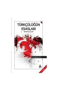 Türkçülüğün Esasları - Makaleler / Dr. Ali Nazmi Çora Türkçülüğün Esasları - Makaleler / Dr. Ali Nazmi Çora